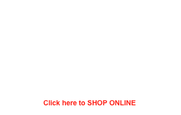         
                    Click here to SHOP ONLINE 